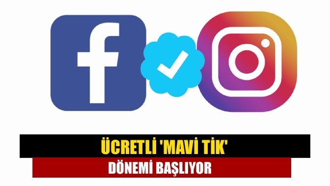 Ücretli 'mavi tik' dönemi başlıyor