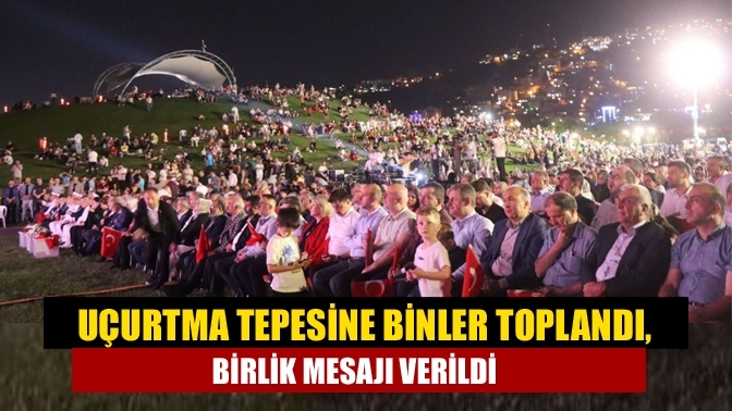 Uçurtma tepesine binler toplandı, birlik mesajı verildi
