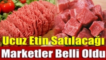 Ucuz etin satılacağı marketler belli oldu