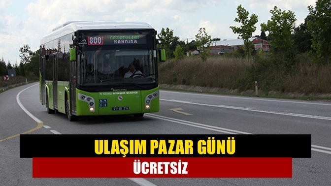 Ulaşım pazar günü ücretsiz