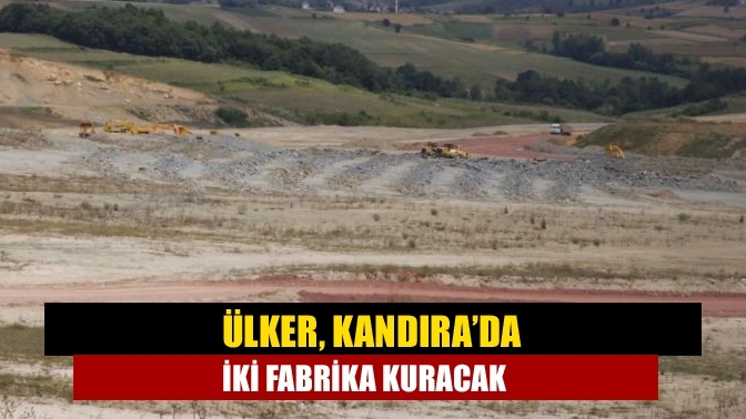 Ülker, Kandıra’da iki fabrika kuracak