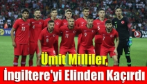 Ümit Milliler, İngiltere'yi elinden kaçırdı