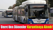 Umre’den dönenler karantinaya alındı!