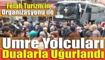 Umre yolcuları dualarla uğurlandı