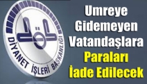 Umreye Gidemeyen Vatandaşlara Paraları İade Edilecek