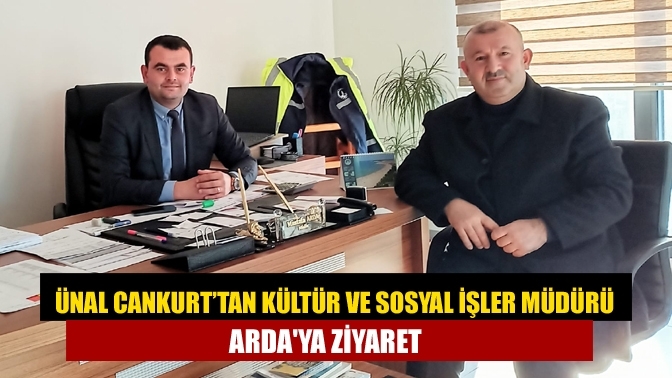 Ünal Cankurt’tan Kültür ve Sosyal İşler Müdürü Arda'ya ziyaret