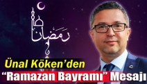 Ünal Köken’den “Ramazan Bayramı” Mesajı