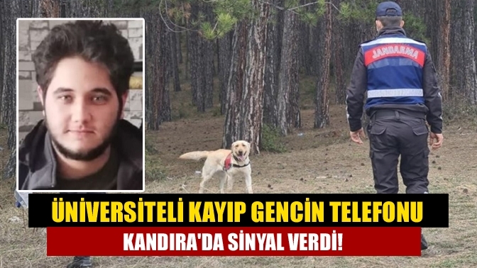 Üniversiteli kayıp gencin telefonu Kandıra'da sinyal verdi!