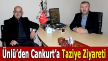 Ünlü’den Cankurt’a taziye ziyareti