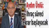 Ünlü: İhraç süreci tekrar başlayacak