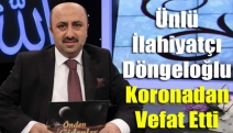 Ünlü İlahiyatçı Döngeloğlu koronadan vefat etti