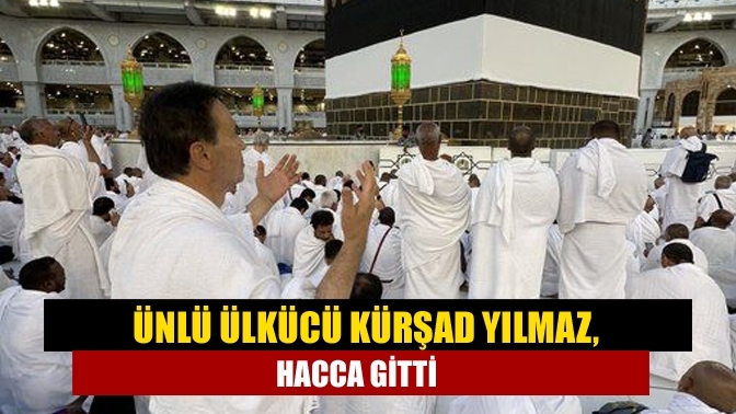 Ünlü ülkücü Kürşad Yılmaz, Hacca gitti