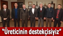 “Üreticinin destekçisiyiz”