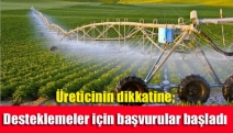 Üreticinin dikkatine; Desteklemeler için başvurular başladı