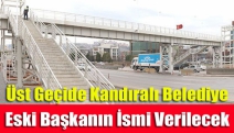 Üst geçide Kandıralı belediye eski başkanın ismi verilecek