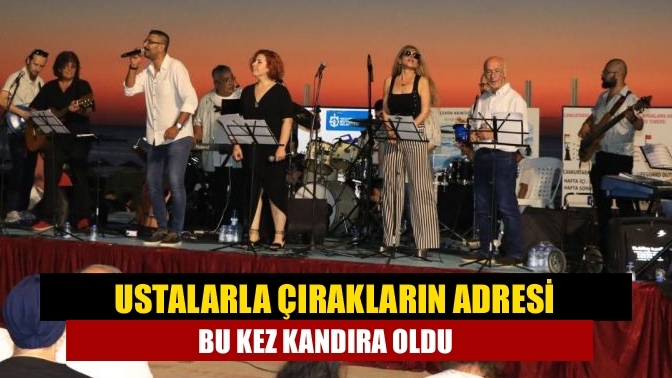 Ustalarla çırakların adresi bu kez Kandıra oldu