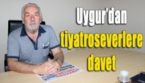 Uygur’dan tiyatroseverlere davet