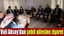 Vali Aksoy’dan şehit ailesine ziyaret