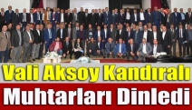 Vali Aksoy Kandıralı muhtarları dinledi