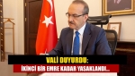 Vali duyurdu: İkinci bir emre kadar yasaklandı...