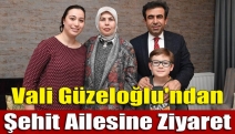 Vali Güzeloğlu'ndan şehit ailesine ziyaret