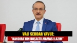 Vali Seddar Yavuz; "Kandıra’nın boşaltılmaması lazım”