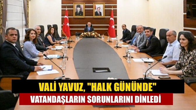 Vali Yavuz, "Halk Gününde" vatandaşların sorunlarını dinledi