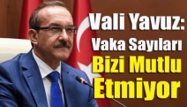 Kocaeli Valisi Yavuz; Vaka sayıları bizi mutlu etmiyor