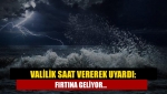 Valilik saat vererek uyardı: Fırtına geliyor...