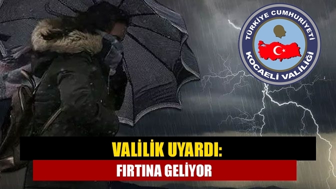 Valilik uyardı: Fırtına geliyor