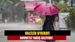 Valilik uyardı! Kuvvetli yağış geliyor!