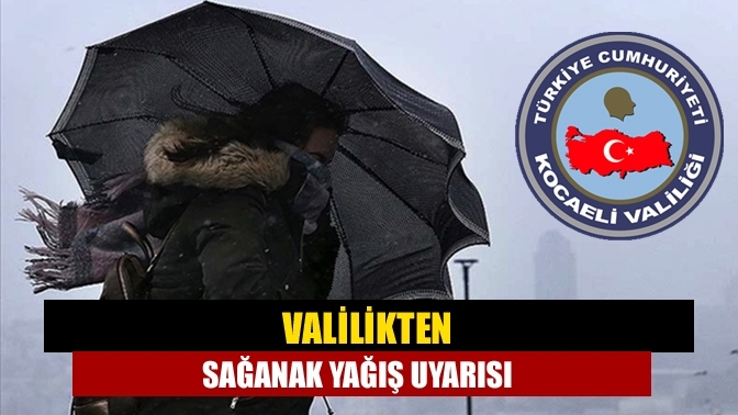 Valilikten sağanak yağış uyarısı