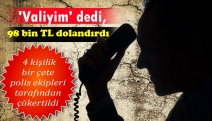 'Valiyim' dedi, 98 bin TL dolandırdı