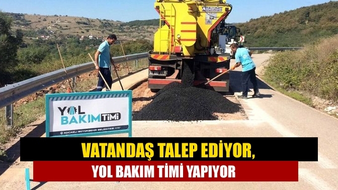 Vatandaş talep ediyor, Yol Bakım Timi yapıyor