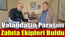 Vatandaşın parasını zabıta ekipleri buldu