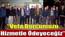 “Vefa Borcumuzu Hizmetle Ödeyeceğiz”