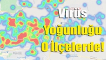 Virüs Yoğunluğu O İlçelerde!