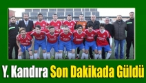 Y.Kandıra son dakikada güldü