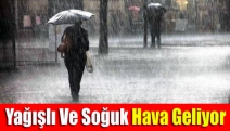 Yağışlı ve soğuk hava geliyor