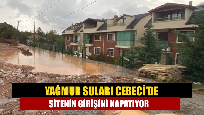 Yağmur suları Cebeci'de sitenin girişini kapatıyor
