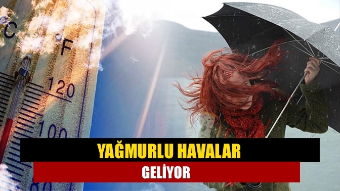 Yağmurlu havalar geliyor