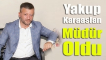 Yakup Karaaslan müdür oldu