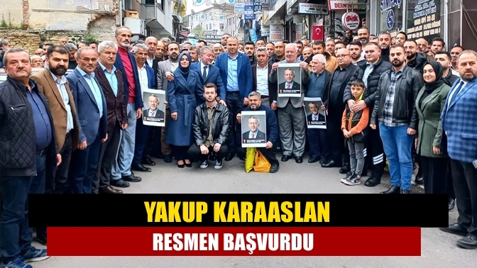 Yakup Karaaslan resmen başvurdu