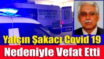 Yalçın Şakacı Covid 19 nedeniyle vefat etti