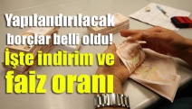 Yapılandırılacak borçlar belli oldu! İşte indirim ve faiz oranı