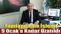 Yapılandırma İşlemi 9 Ocak’a Kadar Uzatıldı