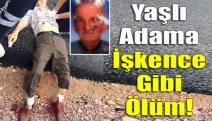 Yaşlı adama işkence gibi ölüm!