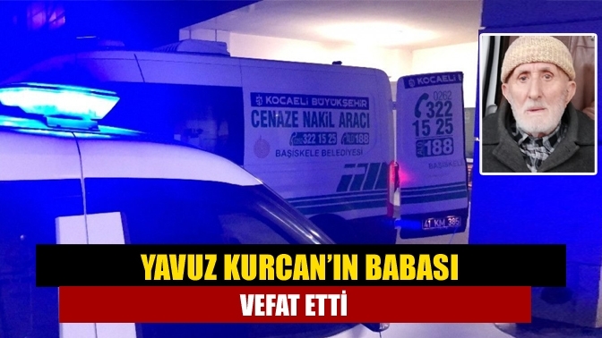 Yavuz Kurcan’ın babası vefat etti