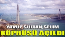 YAVUZ SULTAN SELİM KÖPRÜSÜ AÇILDI