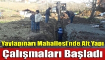 Yaylapınarı Mahallesi’nde alt yapı çalışmaları başladı